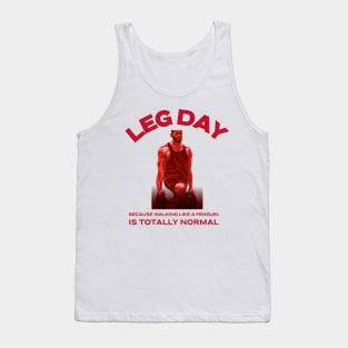 Leg Day, Because Walking Like A Penguin Is Totally Normal Weightlifting Humor Tank Top